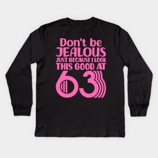 Don't Be Jealous Just Because I Look This Good At 63 Kids Long Sleeve T-Shirt